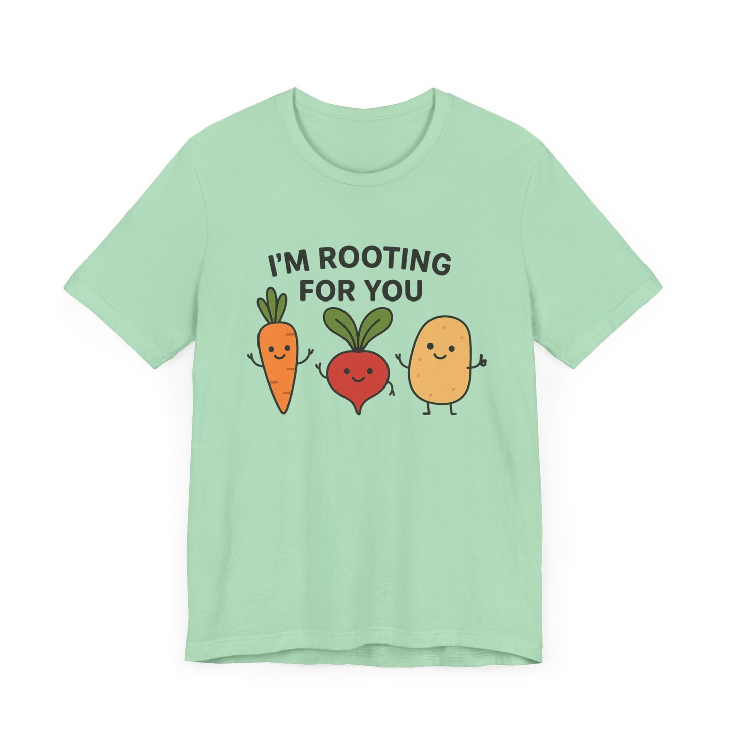 I'm Rooting For You T-Shirt | Garden T-Shirt- Unisex Fit