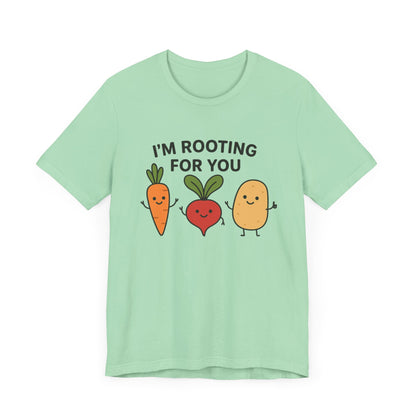 I'm Rooting For You T-Shirt | Garden T-Shirt- Unisex Fit