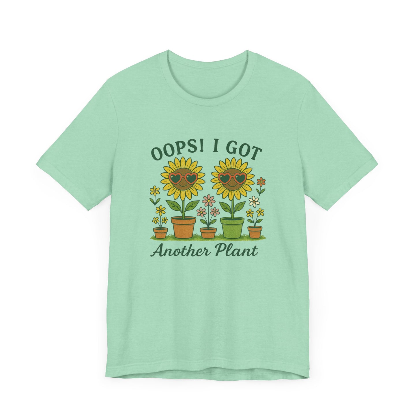 Oops! I Got Another Plant T-Shirt | Garden T-Shirt- Unisex Fit