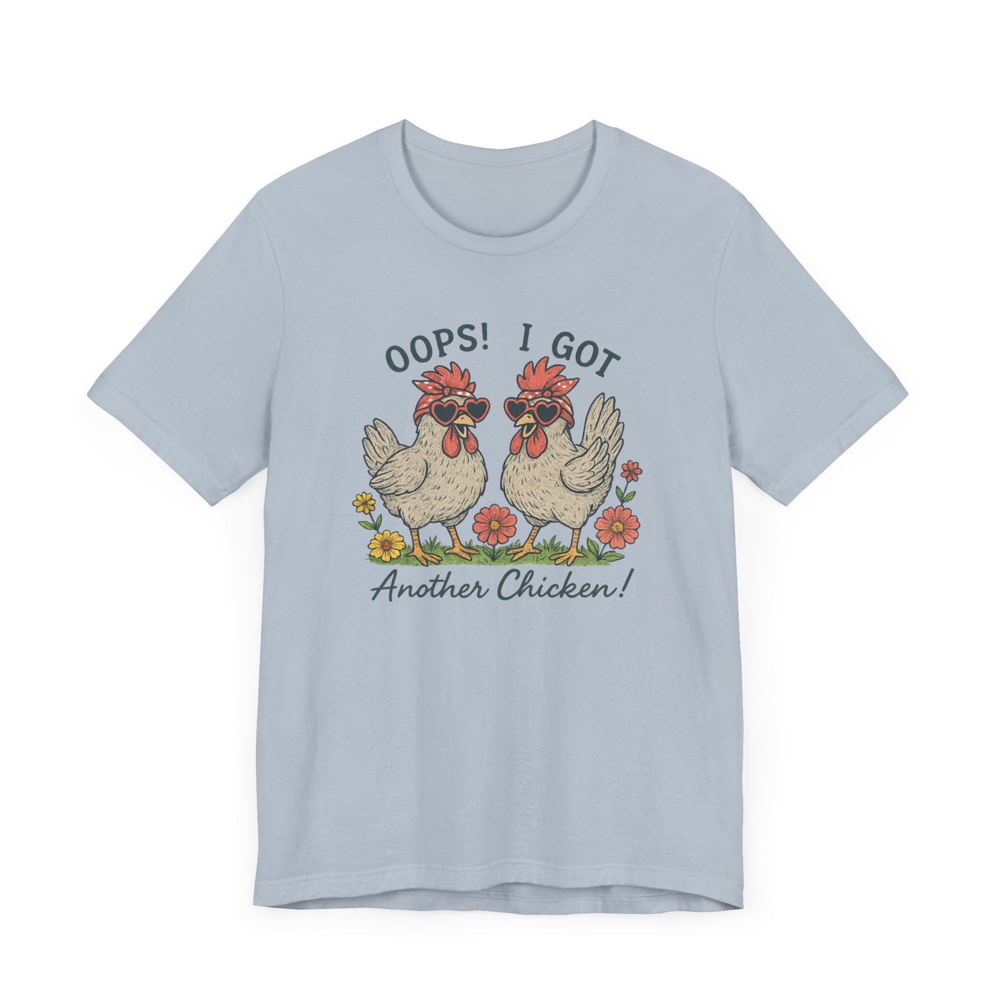 Oops! I Got Another Chicken T-Shirt | Garden T-Shirt- Unisex Fit