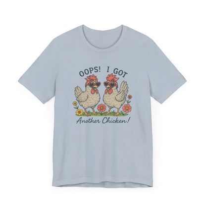 Oops! I Got Another Chicken T-Shirt | Garden T-Shirt- Unisex Fit