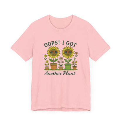 Oops! I Got Another Plant T-Shirt | Garden T-Shirt- Unisex Fit