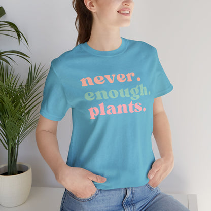 Never Enough Plants T-Shirt- Unisex Bella Canvas