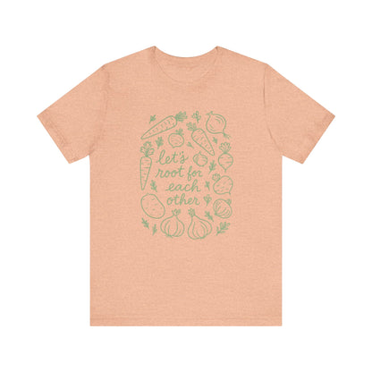 Let's Root for Each other T-Shirt | Garden T-Shirt- Unisex Fit