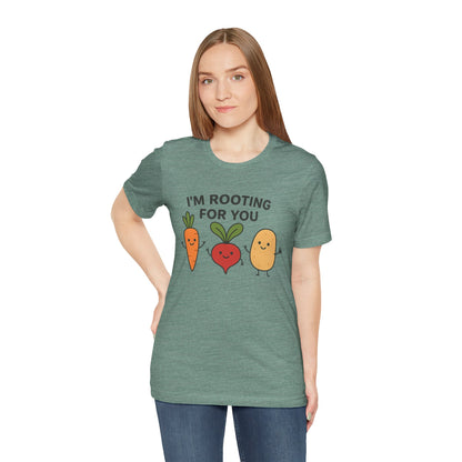 I'm Rooting For You T-Shirt | Garden T-Shirt- Unisex Fit
