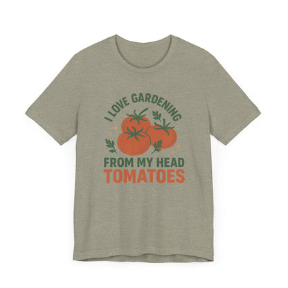 I Love Gardening from My Head Tomatoes T-Shirt | Garden T-Shirt- Unisex Fit