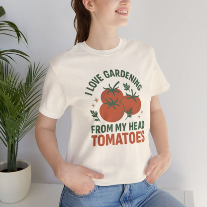 I Love Gardening from My Head Tomatoes T-Shirt | Garden T-Shirt- Unisex Fit