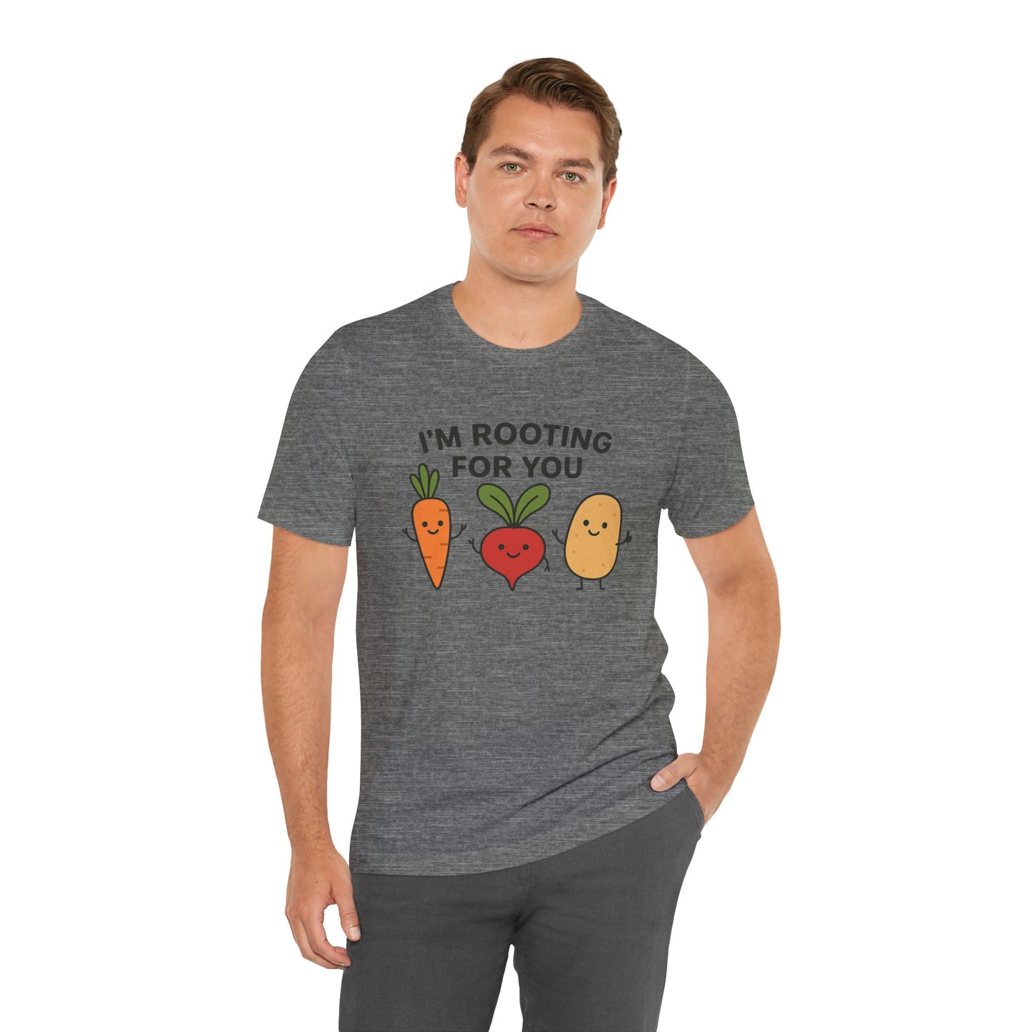 I'm Rooting For You T-Shirt | Garden T-Shirt- Unisex Fit