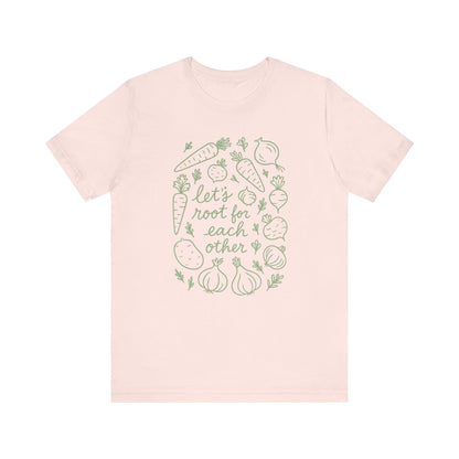 Let's Root for Each other T-Shirt | Garden T-Shirt- Unisex Fit