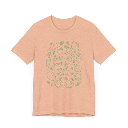 Let's Root for Each other T-Shirt | Garden T-Shirt- Unisex Fit