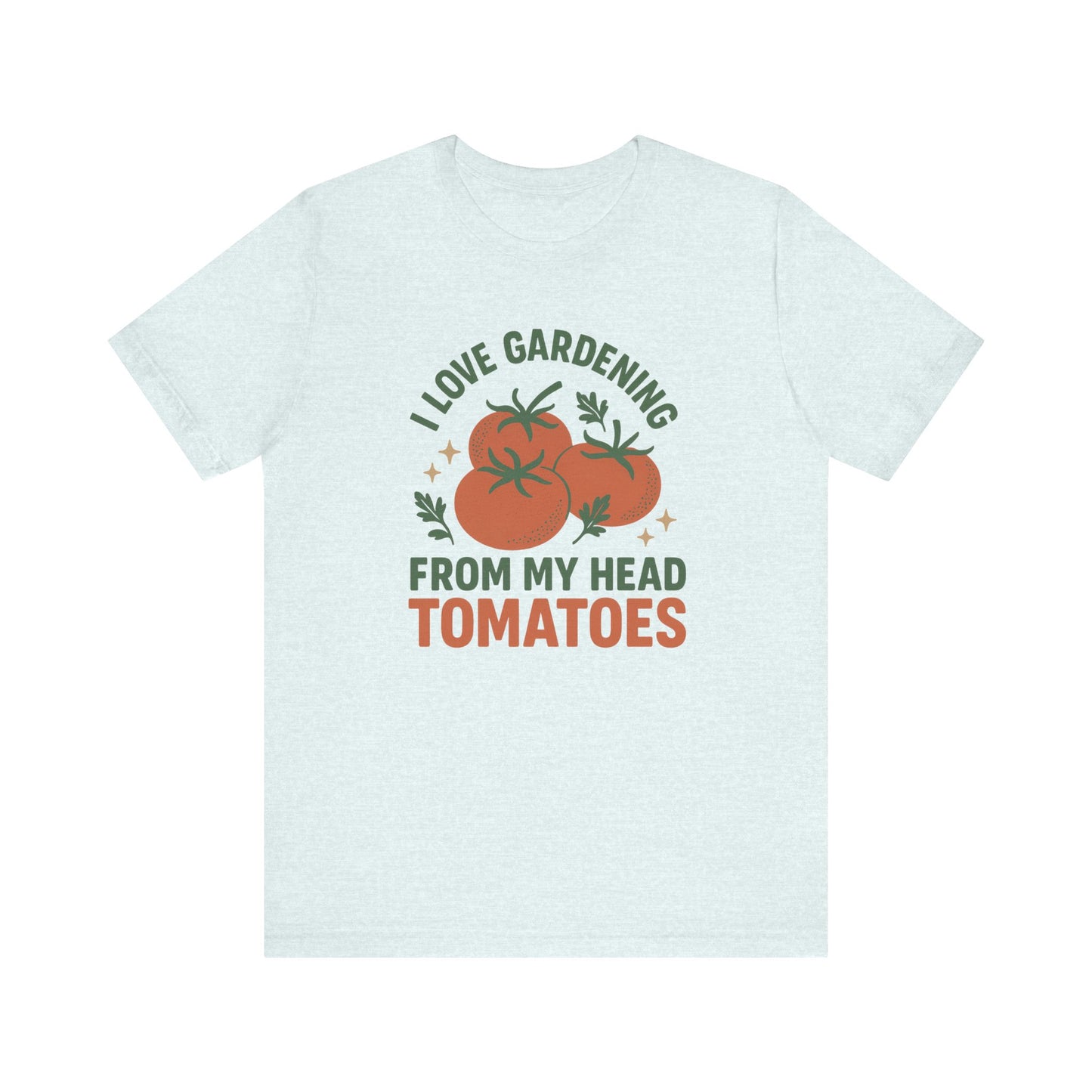 I Love Gardening from My Head Tomatoes T-Shirt | Garden T-Shirt- Unisex Fit