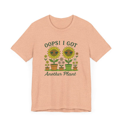 Oops! I Got Another Plant T-Shirt | Garden T-Shirt- Unisex Fit