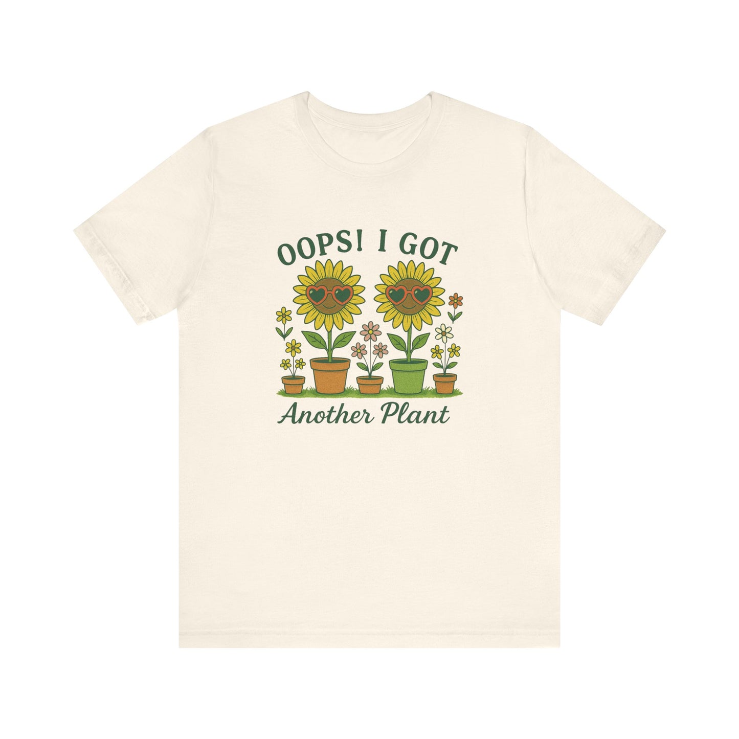 Oops! I Got Another Plant T-Shirt | Garden T-Shirt- Unisex Fit