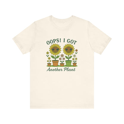 Oops! I Got Another Plant T-Shirt | Garden T-Shirt- Unisex Fit