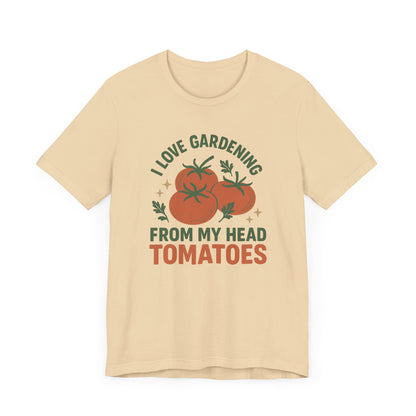 I Love Gardening from My Head Tomatoes T-Shirt | Garden T-Shirt- Unisex Fit