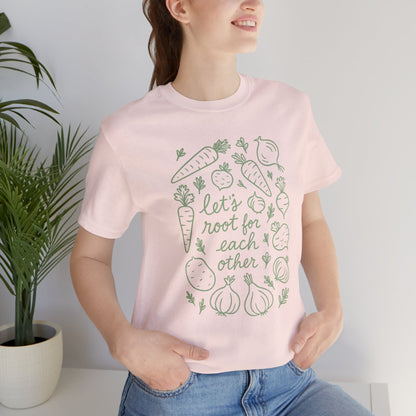 Let's Root for Each other T-Shirt | Garden T-Shirt- Unisex Fit