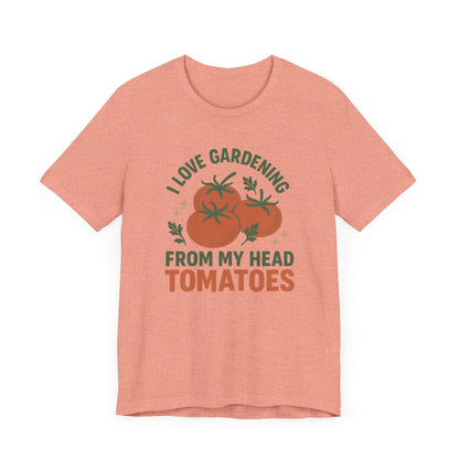 I Love Gardening from My Head Tomatoes T-Shirt | Garden T-Shirt- Unisex Fit