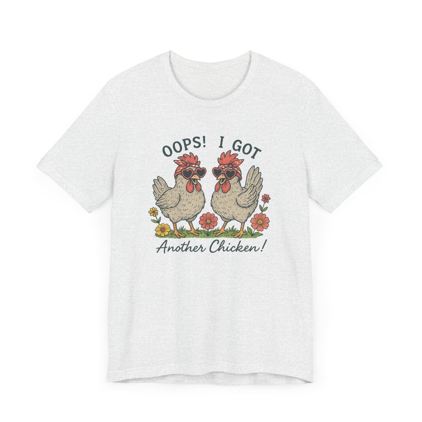 Oops! I Got Another Chicken T-Shirt | Garden T-Shirt- Unisex Fit