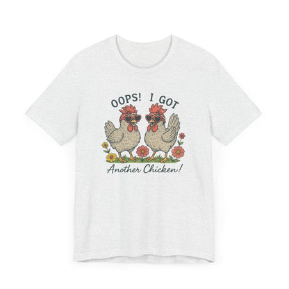 Oops! I Got Another Chicken T-Shirt | Garden T-Shirt- Unisex Fit