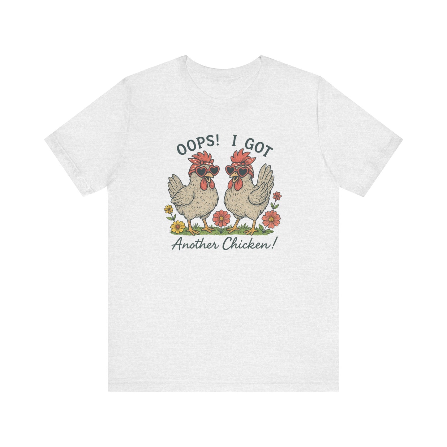 Oops! I Got Another Chicken T-Shirt | Garden T-Shirt- Unisex Fit