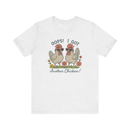 Oops! I Got Another Chicken T-Shirt | Garden T-Shirt- Unisex Fit