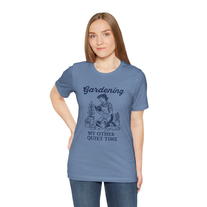 Gardening: My Other Quiet Time T-Shirt | Garden T-Shirt- Unisex Fit