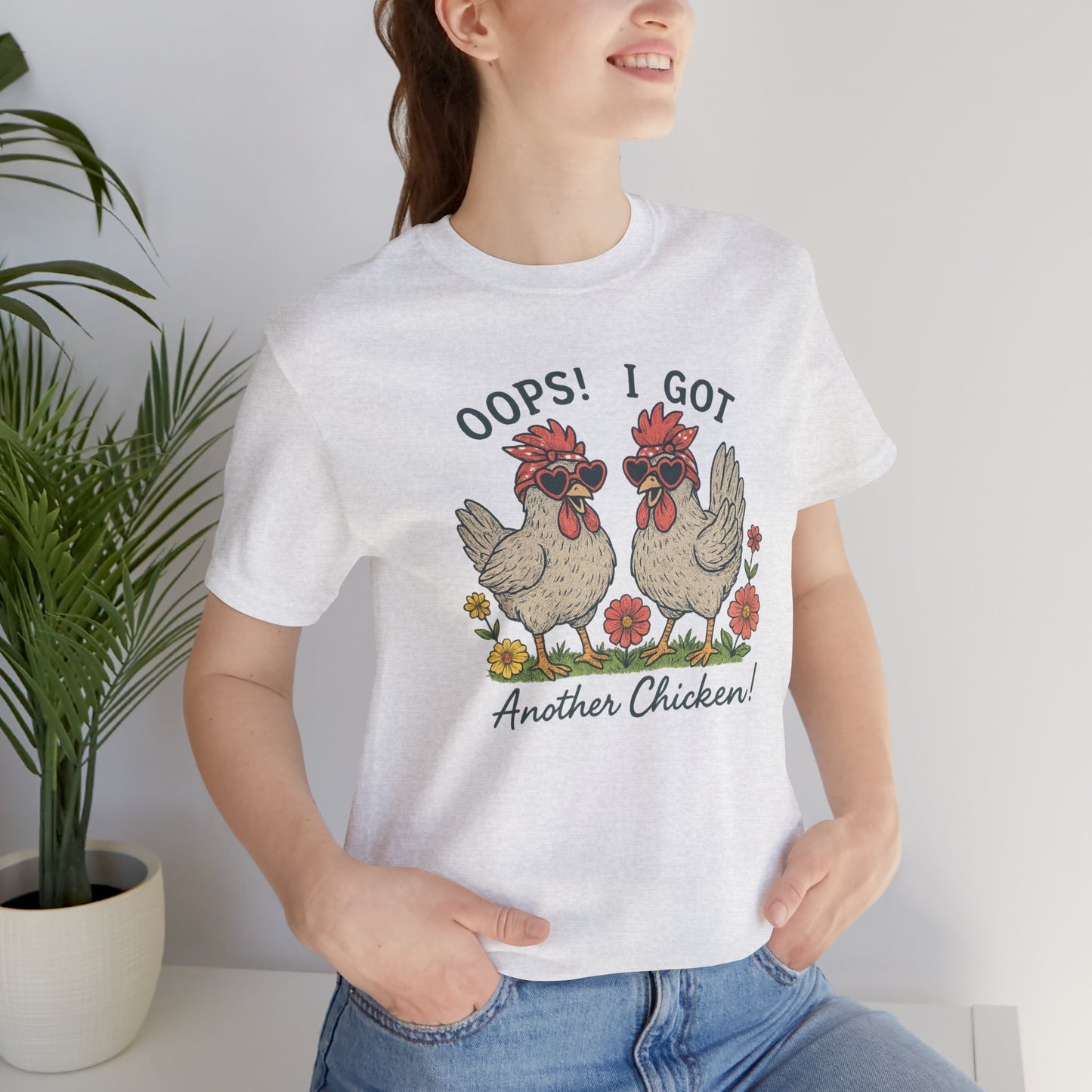 Oops! I Got Another Chicken T-Shirt | Garden T-Shirt- Unisex Fit