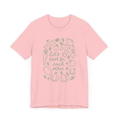 Let's Root for Each other T-Shirt | Garden T-Shirt- Unisex Fit