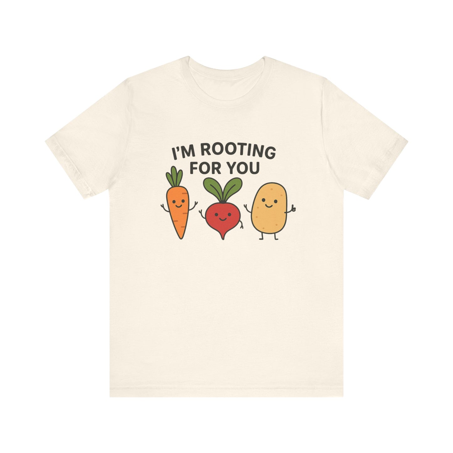 I'm Rooting For You T-Shirt | Garden T-Shirt- Unisex Fit