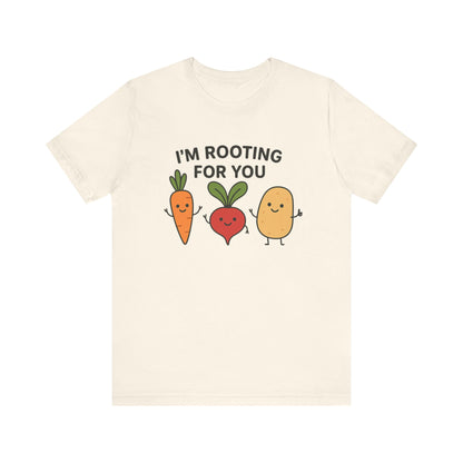 I'm Rooting For You T-Shirt | Garden T-Shirt- Unisex Fit