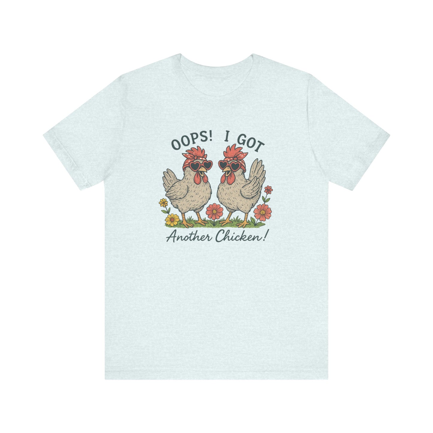 Oops! I Got Another Chicken T-Shirt | Garden T-Shirt- Unisex Fit