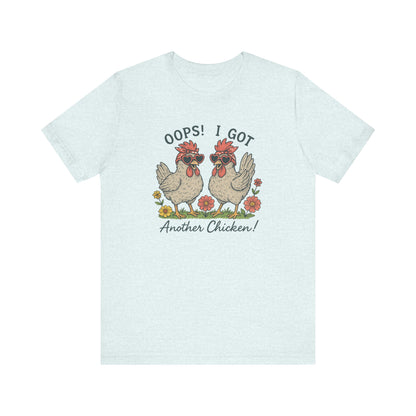 Oops! I Got Another Chicken T-Shirt | Garden T-Shirt- Unisex Fit