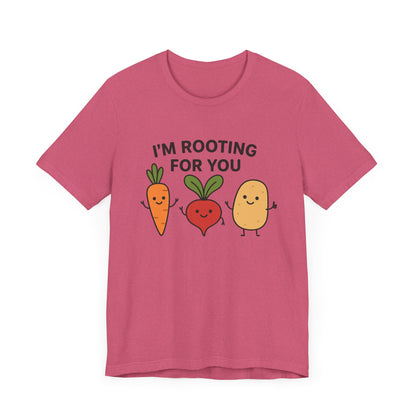 I'm Rooting For You T-Shirt | Garden T-Shirt- Unisex Fit