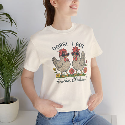 Oops! I Got Another Chicken T-Shirt | Garden T-Shirt- Unisex Fit