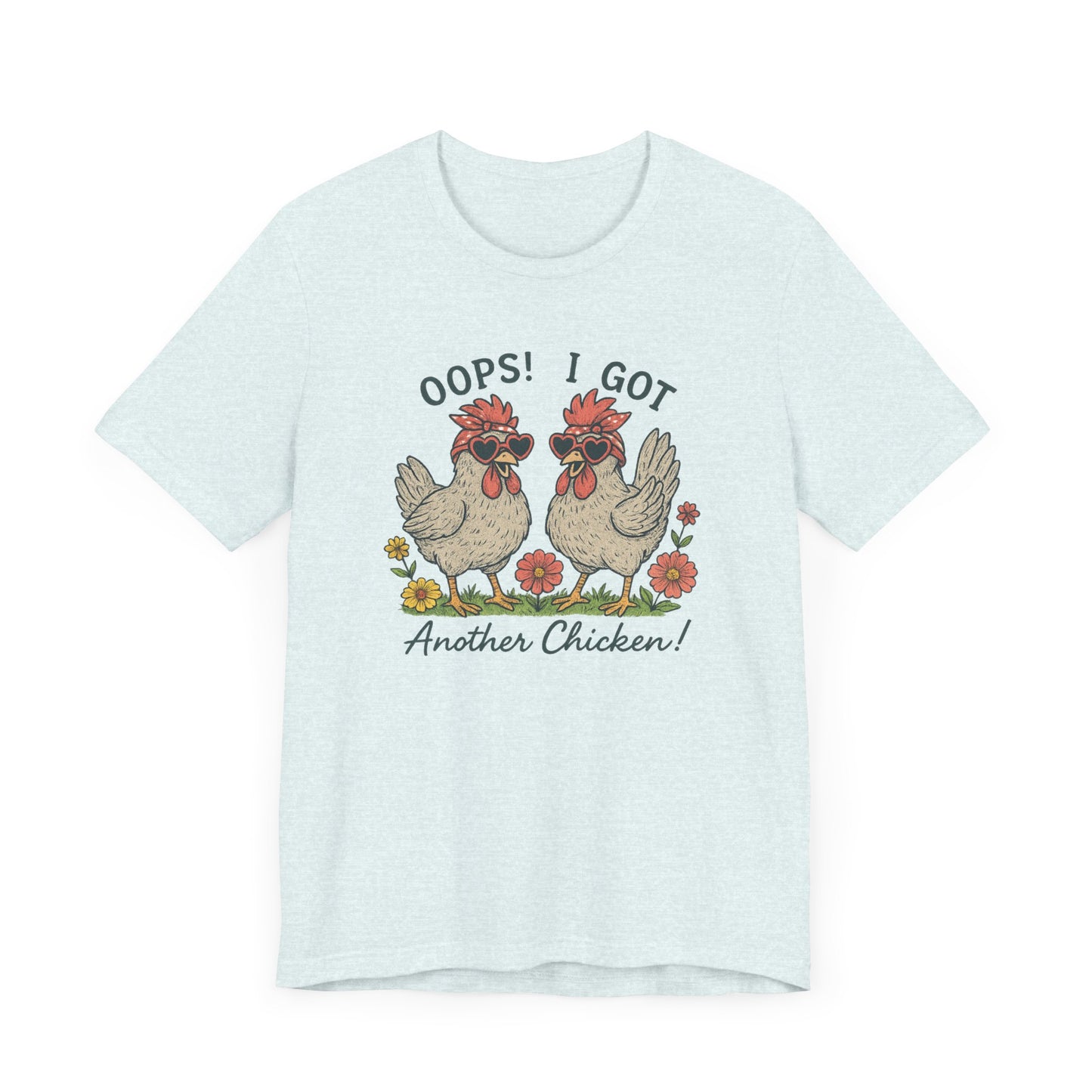 Oops! I Got Another Chicken T-Shirt | Garden T-Shirt- Unisex Fit
