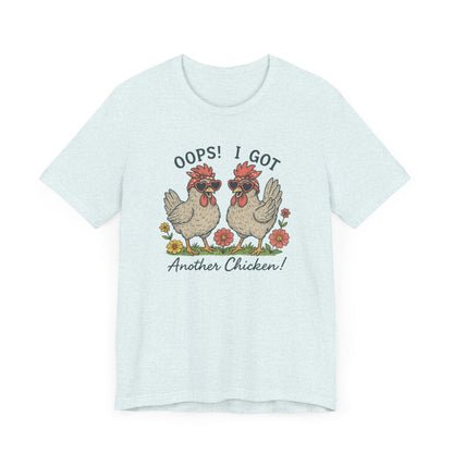 Oops! I Got Another Chicken T-Shirt | Garden T-Shirt- Unisex Fit