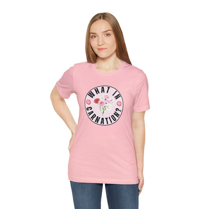 What in Carnation? Ladies T-Shirt - Bella Canvas