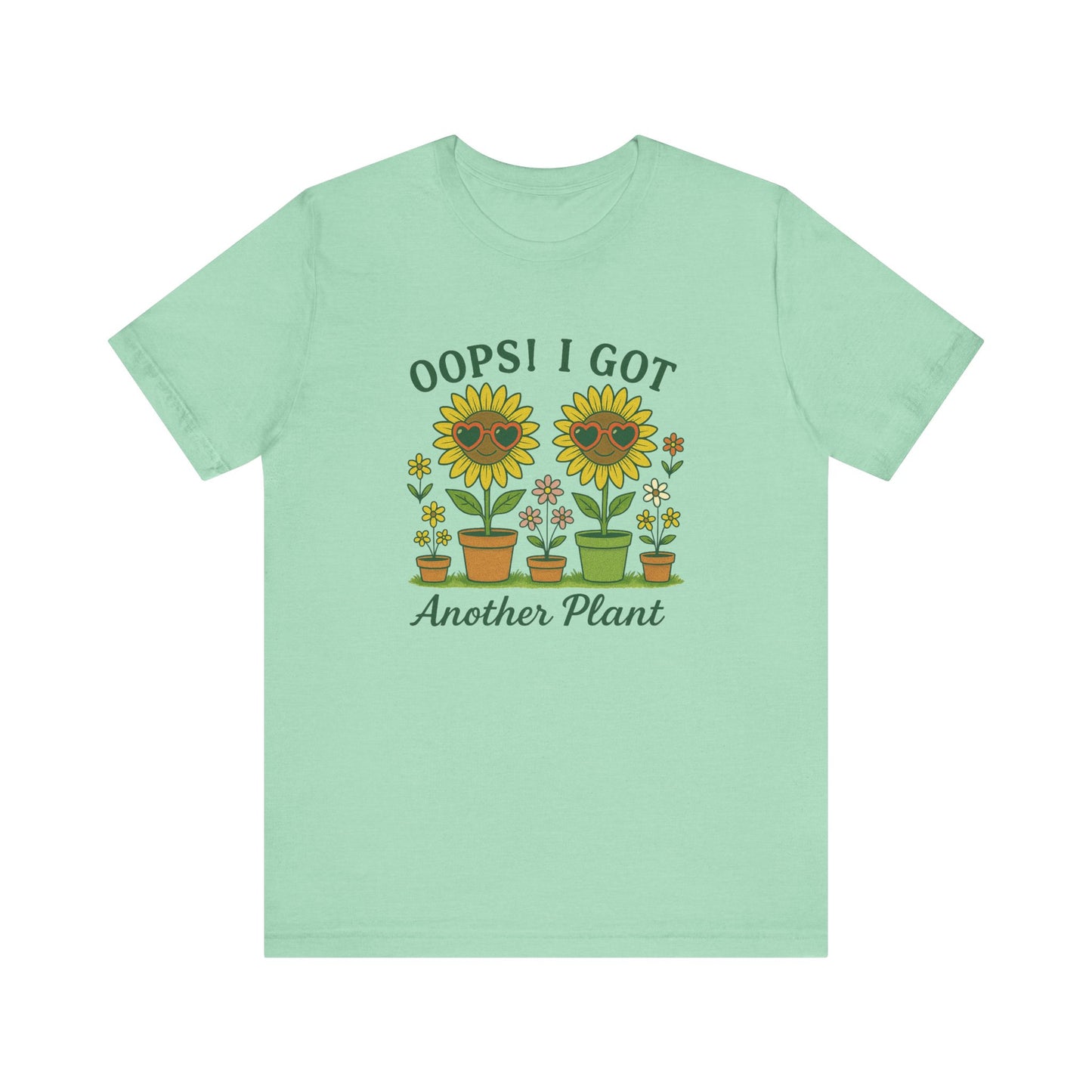 Oops! I Got Another Plant T-Shirt | Garden T-Shirt- Unisex Fit