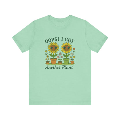 Oops! I Got Another Plant T-Shirt | Garden T-Shirt- Unisex Fit
