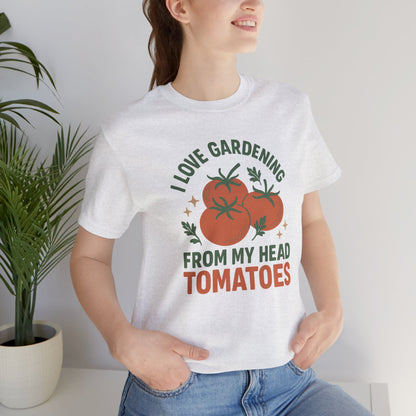I Love Gardening from My Head Tomatoes T-Shirt | Garden T-Shirt- Unisex Fit