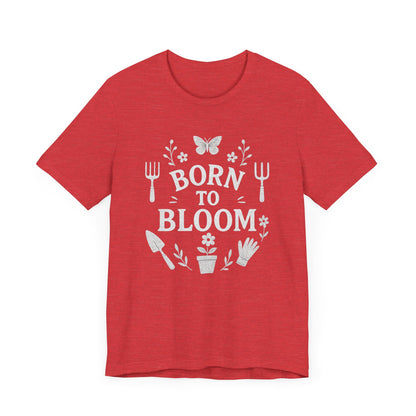 Born to Bloom T-Shirt | Garden T-Shirt- Unisex Fit