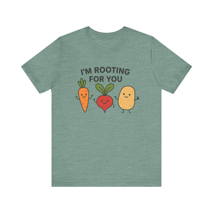 I'm Rooting For You T-Shirt | Garden T-Shirt- Unisex Fit