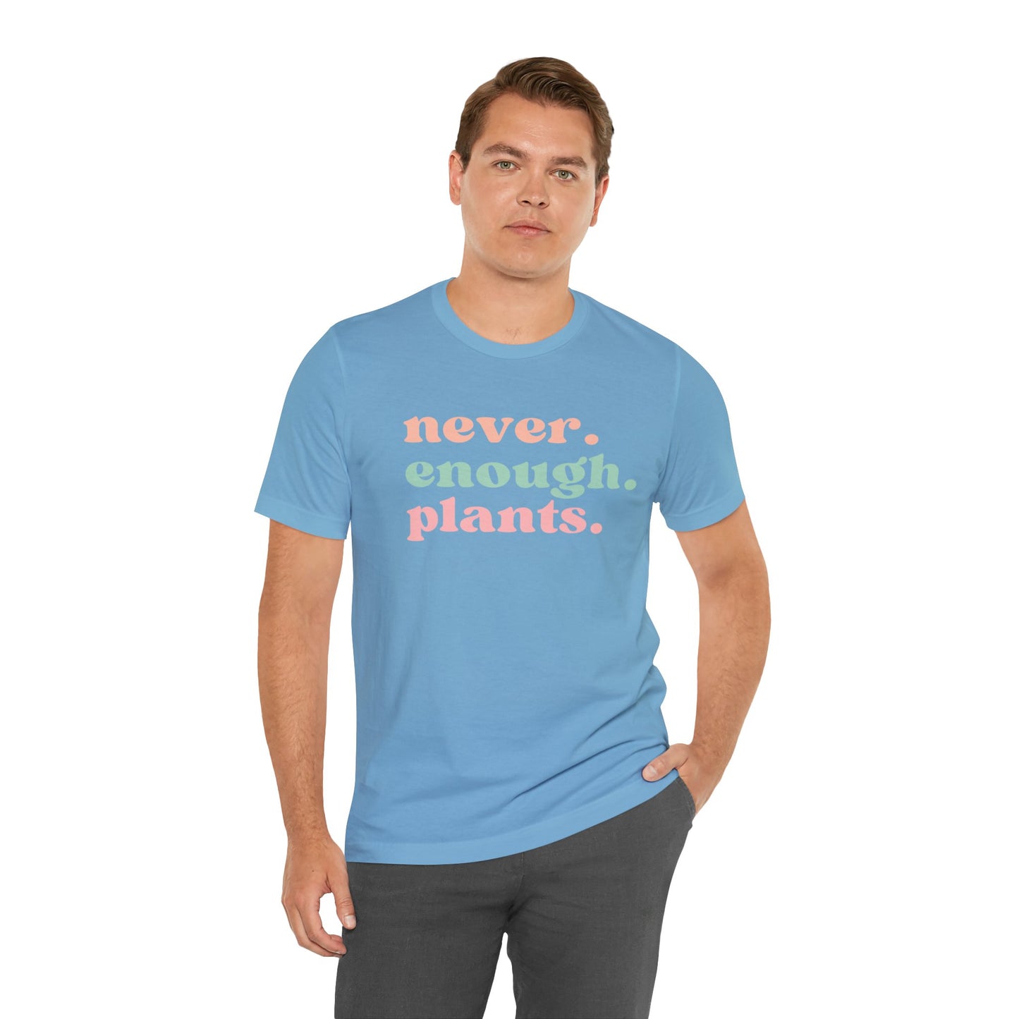 Never Enough Plants T-Shirt- Unisex Bella Canvas