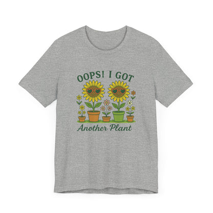 Oops! I Got Another Plant T-Shirt | Garden T-Shirt- Unisex Fit