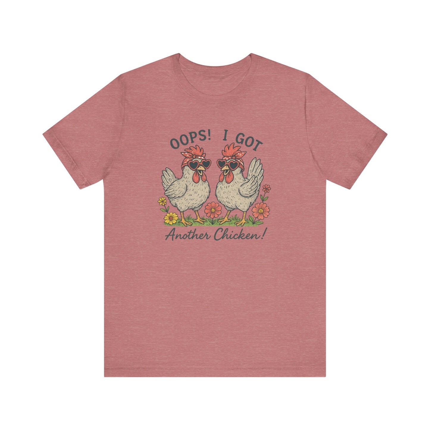 Oops! I Got Another Chicken T-Shirt | Garden T-Shirt- Unisex Fit
