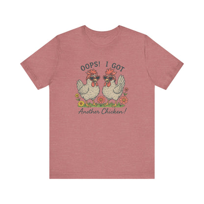 Oops! I Got Another Chicken T-Shirt | Garden T-Shirt- Unisex Fit