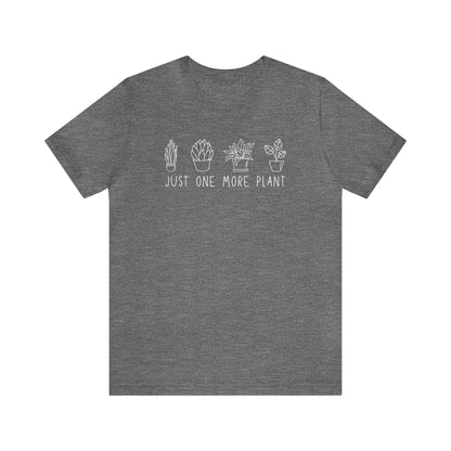 Just One More Plant T-Shirt | Gardening Shirt Unisex Fit