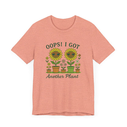 Oops! I Got Another Plant T-Shirt | Garden T-Shirt- Unisex Fit