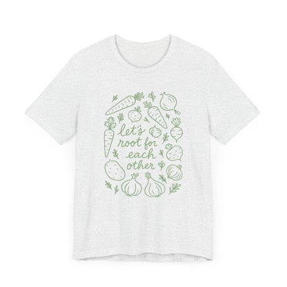 Let's Root for Each other T-Shirt | Garden T-Shirt- Unisex Fit