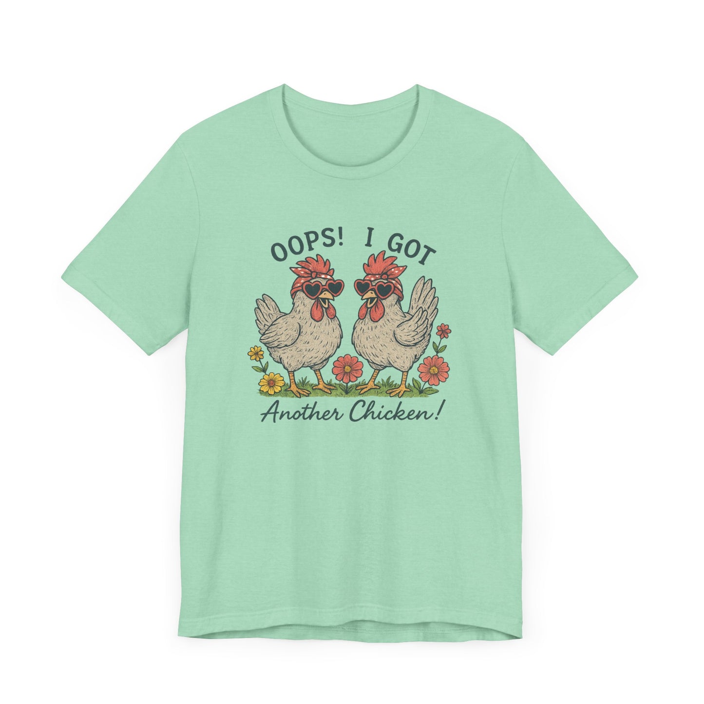 Oops! I Got Another Chicken T-Shirt | Garden T-Shirt- Unisex Fit